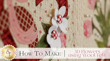 How to Make 3-D Flowers using Wool Felt | a Shabby Fabrics Tutorial