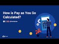 How Pay as You Go Calculated?