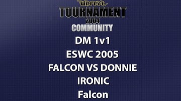 UT2004 DM 1v1 - ESWC 2005 - Falcon vs donnie - Ironic - Falcon
