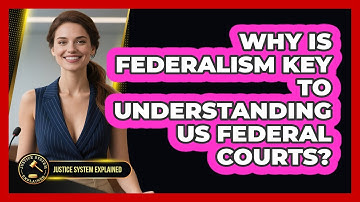 Why Is Federalism Key To Understanding US Federal Courts? - Justice System Explained