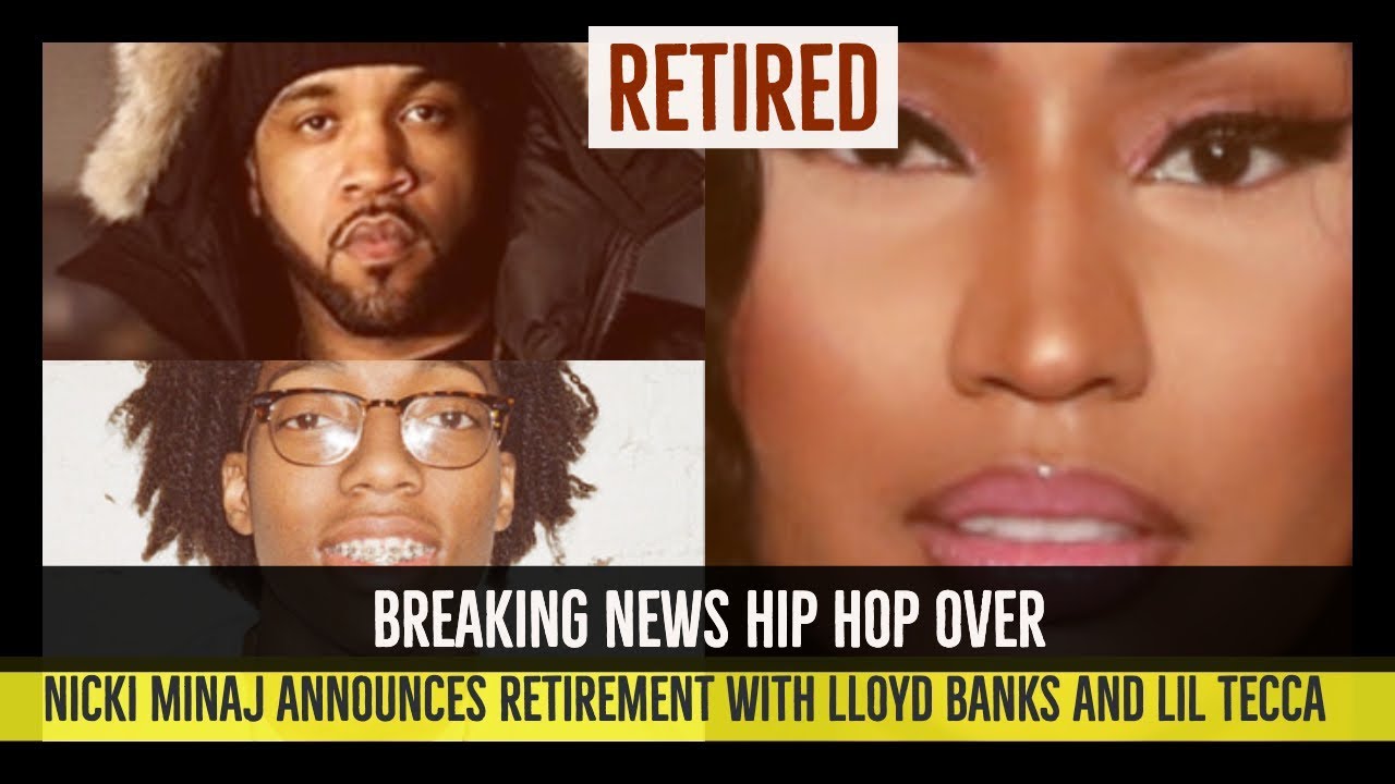 lloyd banks albums Nicki Minaj Quits Rap Music and Retires, Lloyd Banks Retires From Music, Lil Tecca Retires at 17