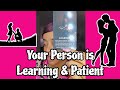 Your Person is Learning & Patient 💖💞💖💞