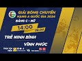 🔴Trực tiếp | Trẻ Ninh Bình vs Vĩnh Phúc | Bảng C - Nữ giải bóng chuyền hạng A quốc gia 2024