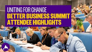 UNITE FOR CHANGE: BETTER BUSINESS SUMMIT ATTENDEE HIGHLIGHTS
