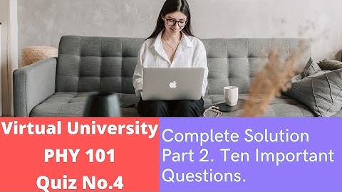 PHY 101 Quiz No. 4 Complete Solution Part 2||Most important and frequently asked Ten Questions|