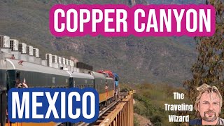 Copper Canyon- A Ride on El Chepe!
