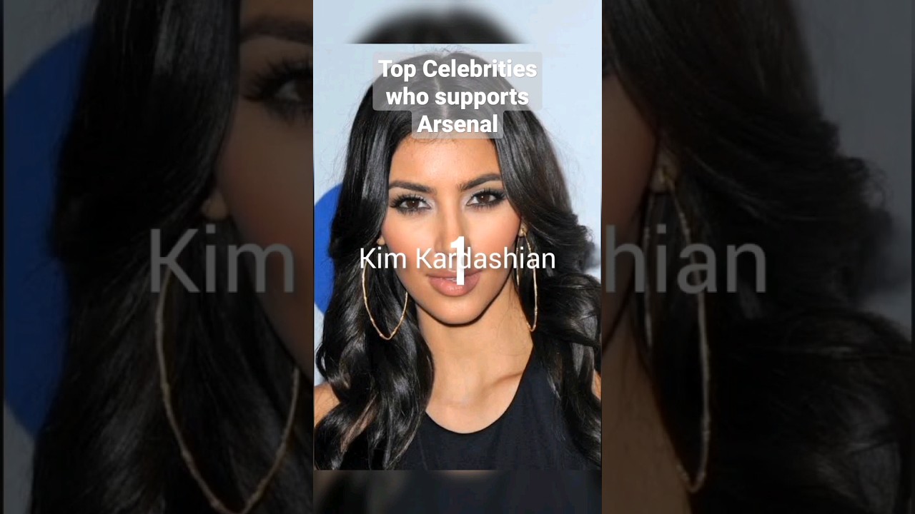 🏀High profile celebrities who supports Arsenal. Kim Kardashain and more..