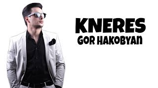 Gor Hakobyan - Kneres | 2020 | Lyrics | HD