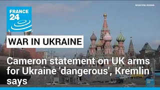 Cameron statement on UK arms for Ukraine 'dangerous', Kremlin says • FRANCE 24 English