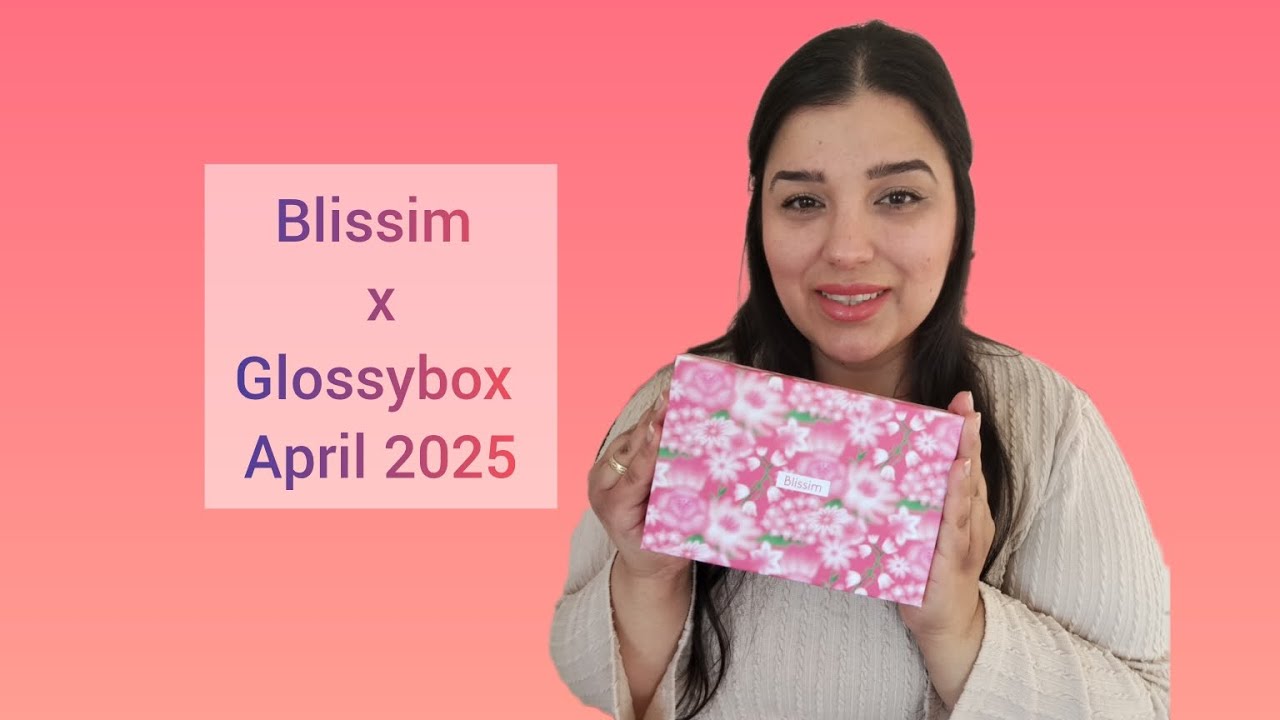Blissim x Glossybox April 2025 | Unboxing