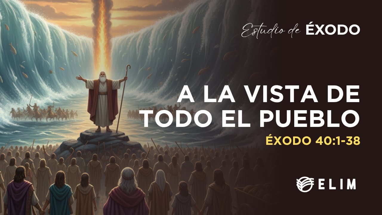 A la vista de todo el pueblo | Éxodo 40:1-38 | Estudio Bíblico