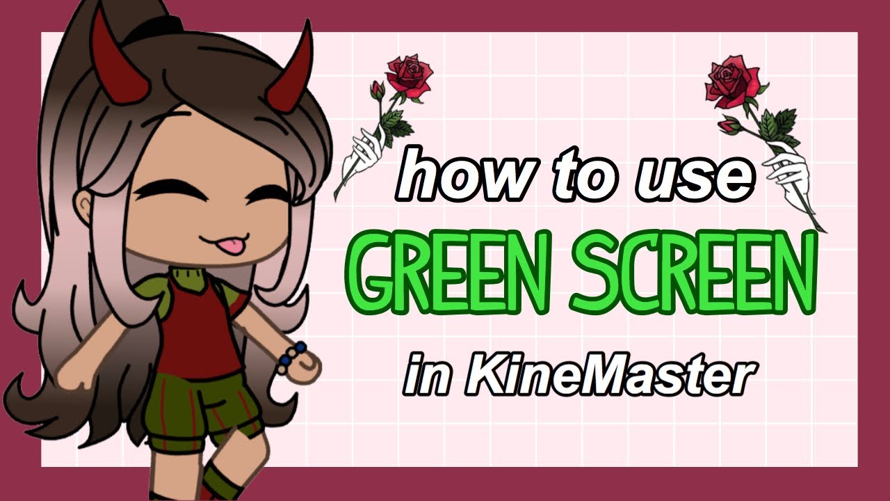 How To Use Green Screens In Kinemaster Gacha Life Youtube