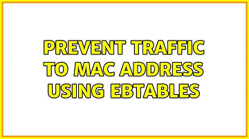 Prevent traffic to mac address using ebtables (2 Solutions!!)
