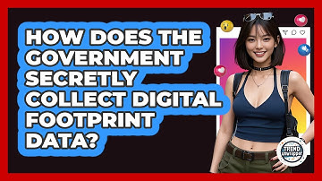 How Does The Government Secretly Collect Digital Footprint Data? - Trend Unwrapper