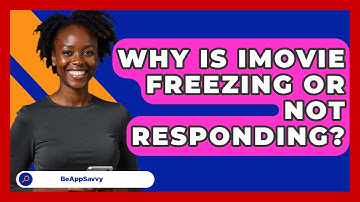Why Is IMovie Freezing Or Not Responding? - Be App Savvy