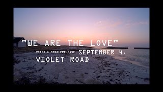 Violet Road - We are the love TEASER