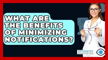 What Are The Benefits Of Minimizing Notifications? - Optometry Knowledge Base