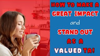 How To Make A Great Impact And Stand Out As A Valued Teaching Assistant