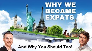 Why We Became Expats (and Why You Should Too!)