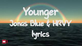 Younger — Jonas Blue & HRVY (lyrics)