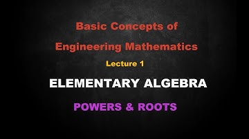 Basic Concepts of Engineering Mathematics | Lesson -1 Elementary Algebra | Powers & Roots