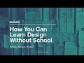 How You Can Learn Design Without School