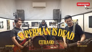 Citra OD - Superman is Dead (Live Studio) Cover