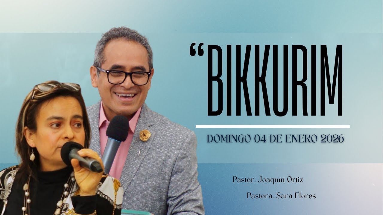 BIKKURIM - Pastor. Joaquín Ortiz y Pastora. Sara Flores
