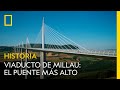 Viaducto de Millau: el puente más alto del mundo | NATIONAL GEOGRAPHIC ESPAÑA