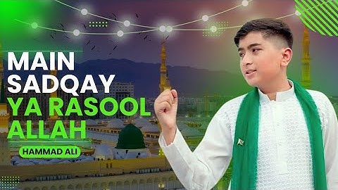 Main Sadqay Ya Rasool Allah | Atif Aslam | Hammad Ali | Arifana Kalam