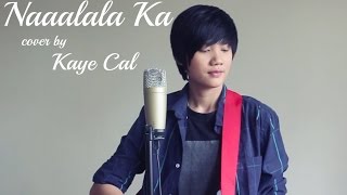 Video thumbnail of "Naaalala Ka - Rey Valera (KAYE CAL Acoustic Cover)"