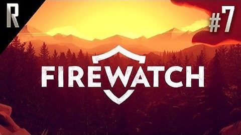 ► Firewatch - Walkthrough HD - Part 7