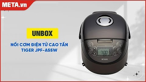 Unbox nồi cơm điện tử cao tần Tiger JPF-A55W | META.vn