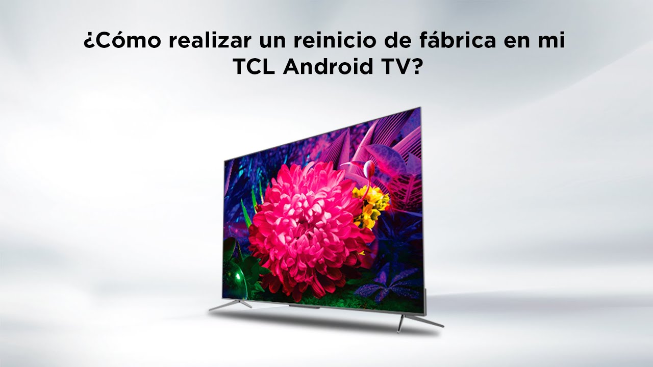 Cómo realizar un reinicio de fábrica en mi TCL Android TV? 