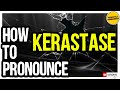 KERASTASE PRONUNCIATION | How to Pronounce Kerastase? (CORRECTLY)