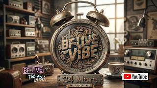 BF Live The Vibe 593. TWENTY FOUR MORE, 24 HR STREAM 12 pm- EAST FRI. til 12 pm EAST SAT.
