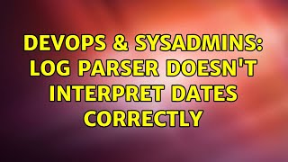 DevOps & SysAdmins: log parser doesn't interpret dates correctly