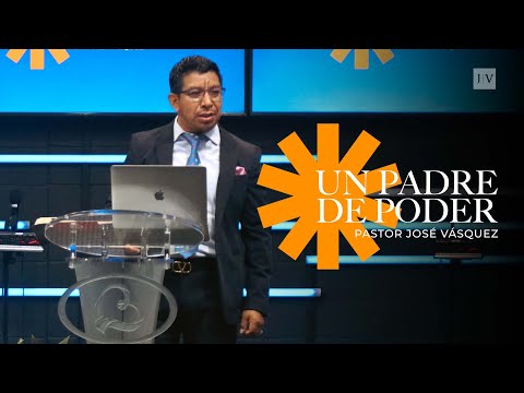 Un Padre de Poder | Pastor José Vásquez