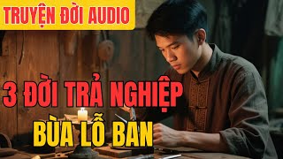 3 ĐỜI TRẢ NGHIỆP DÙNG BÙA LỖ BAN SÁT – Lời Nguyền Ăn Mòn Ba Thế Hệ