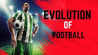 The Evolution of Football