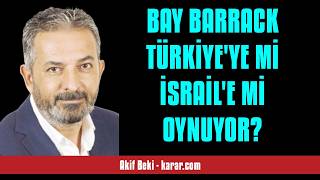 Aki̇f Beki̇: Bay Barrack Türki̇yeye Mi̇ İsrai̇le Mi̇ Oynuyor? - Sesli̇ Köşe Yazisi