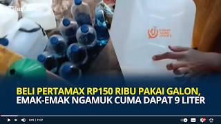 Beli Pertamax Rp150 Ribu Pakai Galon, Emak-emak Ngamuk Cuma dapat 9 Liter, Sebut SPBU Curangi Pompa