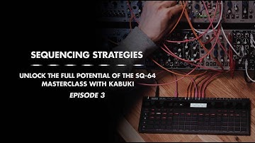 SQ-64 Sequencing Strategies Masterclass (with Kabuki) - Episode 3