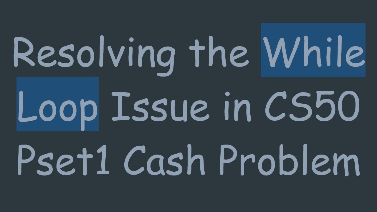 Resolving the While Loop Issue in CS50 Pset1 Cash Problem
