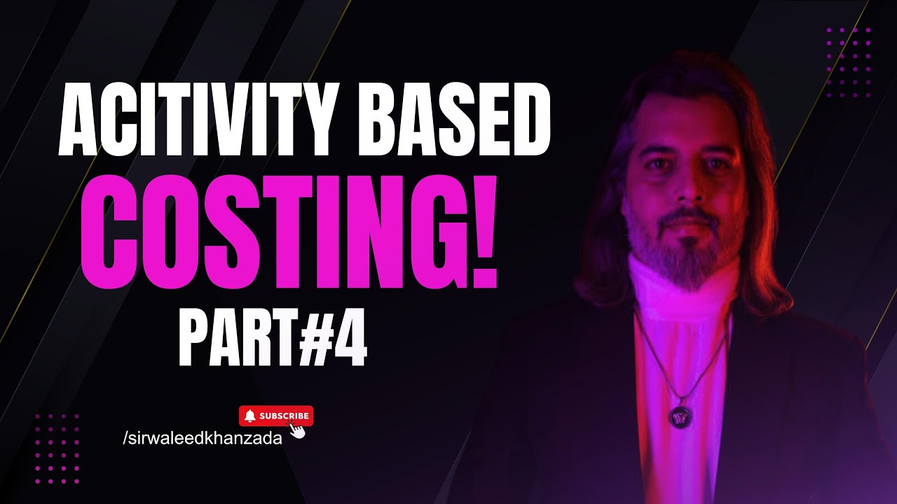 Activity-Based Costing | A2 Level Accounting | Cambridge Paper 9706 | Part 4/5