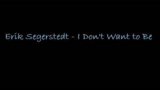 Watch Erik Segerstedt I Dont Want To Be video