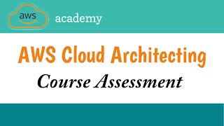 Course Assessment || AWS Cloud Architecting  || Aws Academy || AWS || AWS Cloud Architecting Badge
