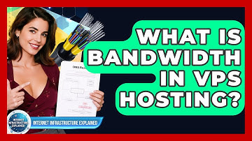 What Is Bandwidth In VPS Hosting? - Internet Infrastructure Explained