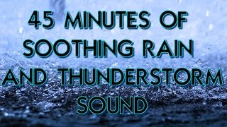Rain and Thunder  45 Minutes of Relaxing High Quality Sound