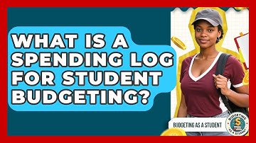 What Is A Spending Log For Student Budgeting? - Budgeting as a Student